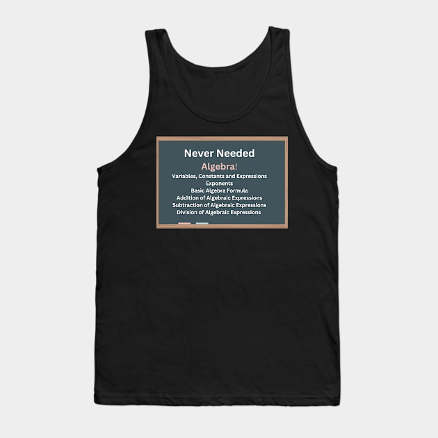 Never Needed Algebra Tank Top by Say What You Mean Gifts